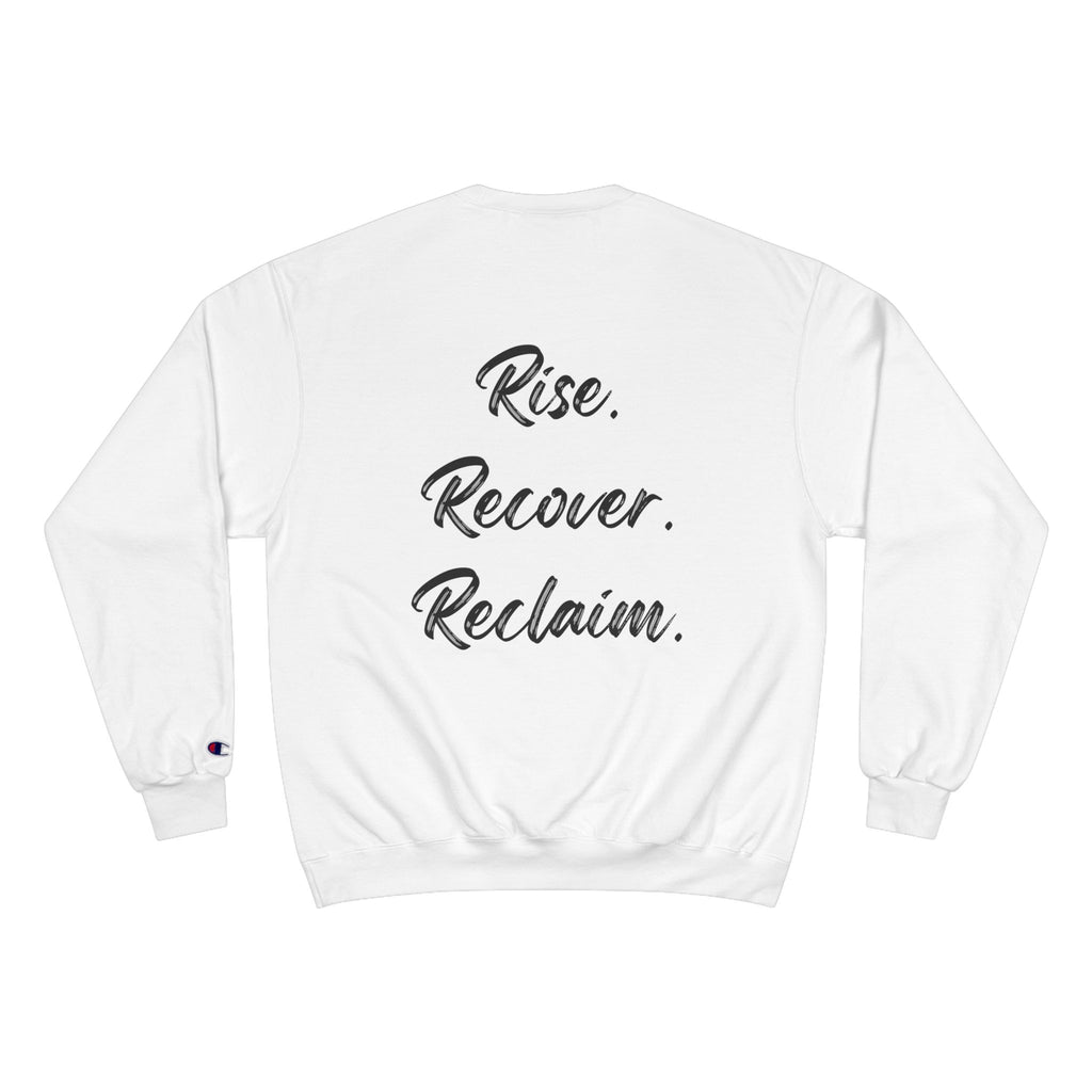 Rise. Recover. Reclaim. Champion Crewneck