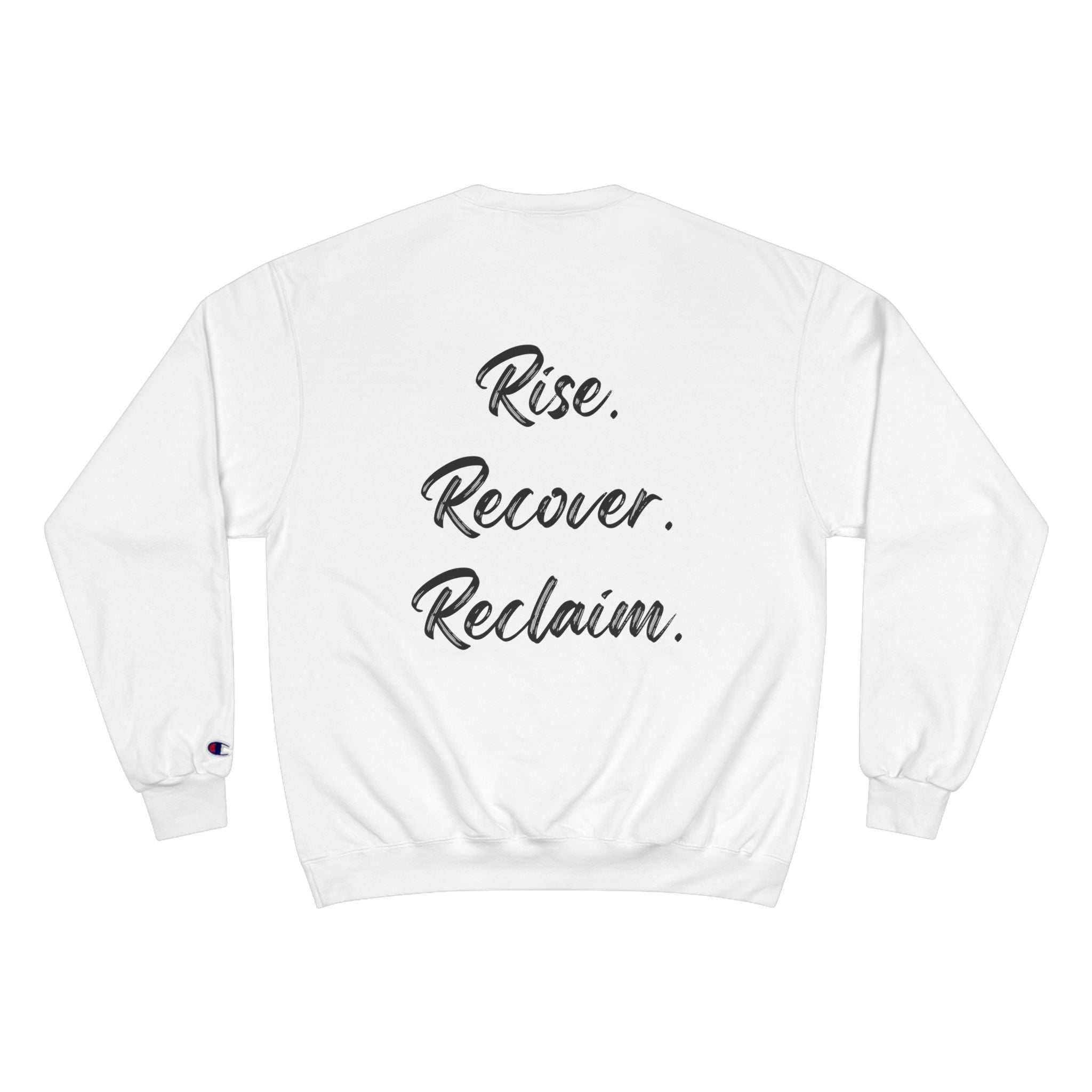 Rise. Recover. Reclaim. Champion Crewneck