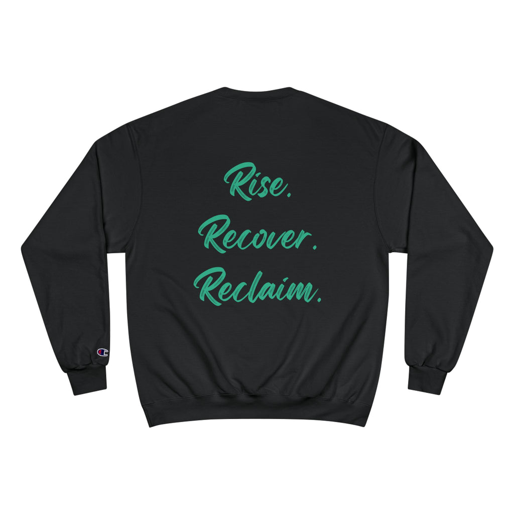 Rise. Recover. Reclaim. Champion Crewneck
