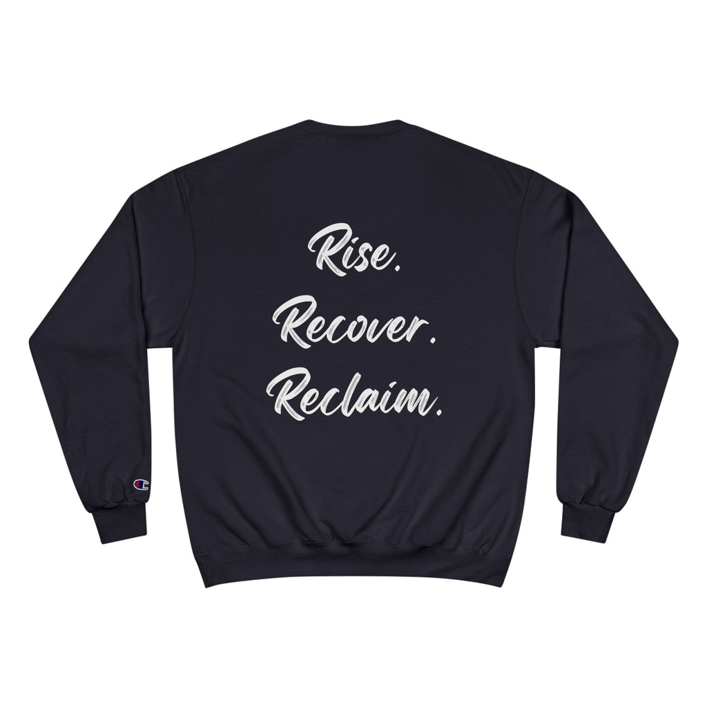 Rise. Recover. Reclaim. Champion Crewneck