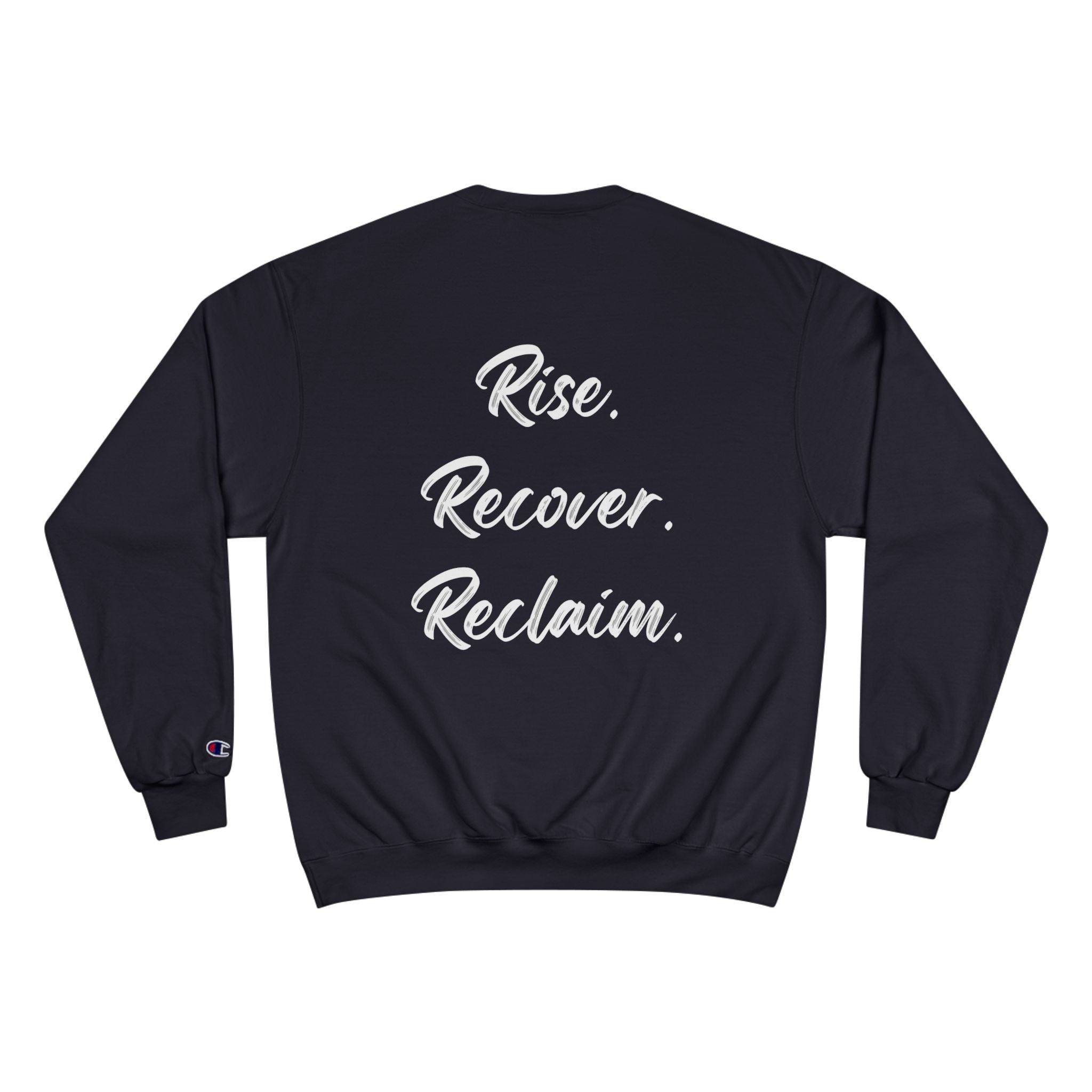 Rise. Recover. Reclaim. Champion Crewneck